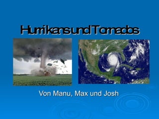 Hurrikans und Tornados Von Manu, Max und Josh 