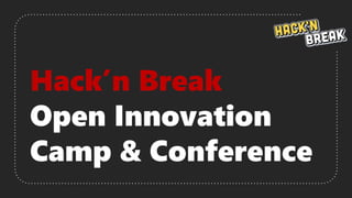 Hack’n Break
Open Innovation
Camp & Conference
 