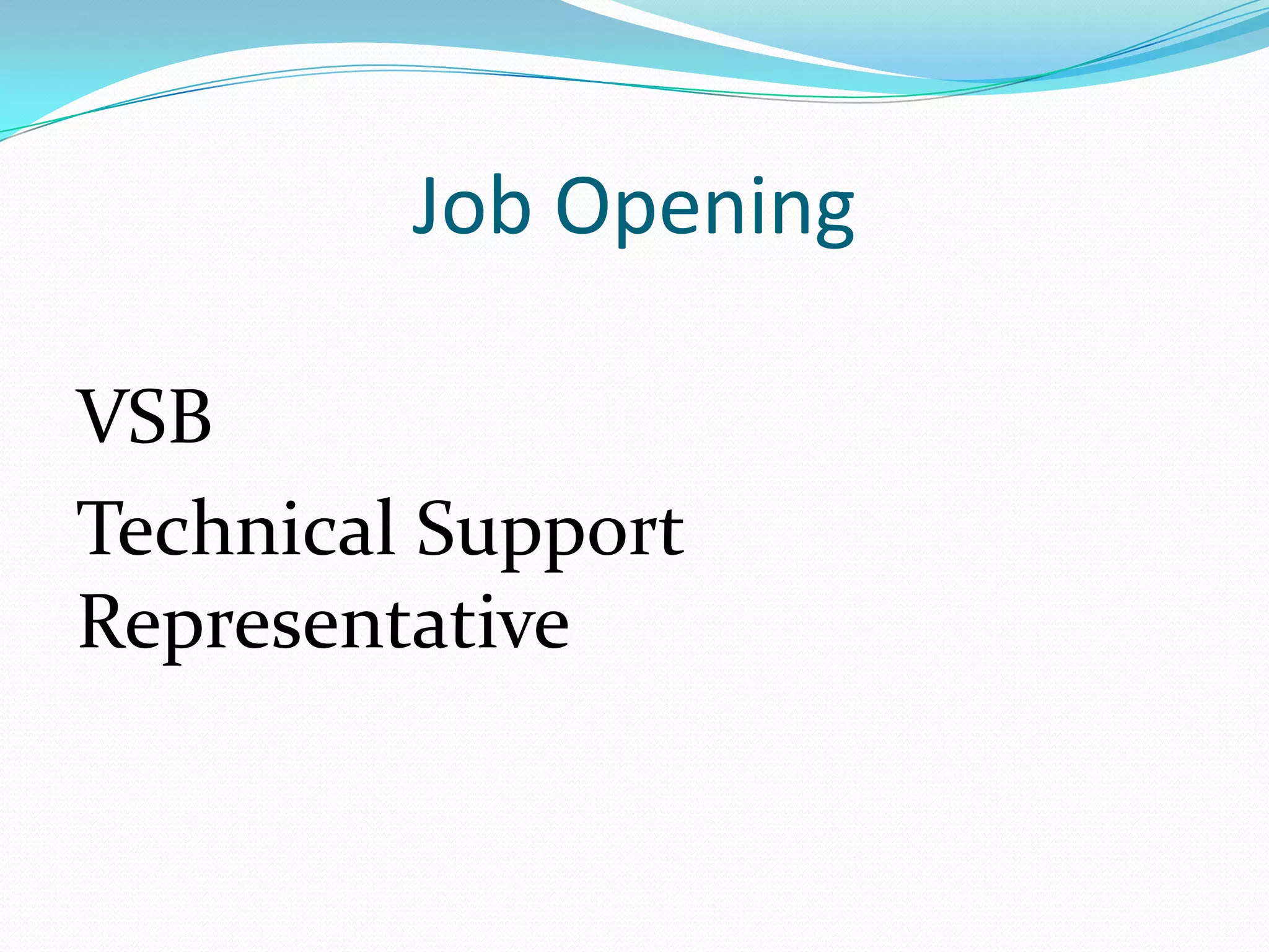 Job Opening
VSB
Technical Support
Representative
 