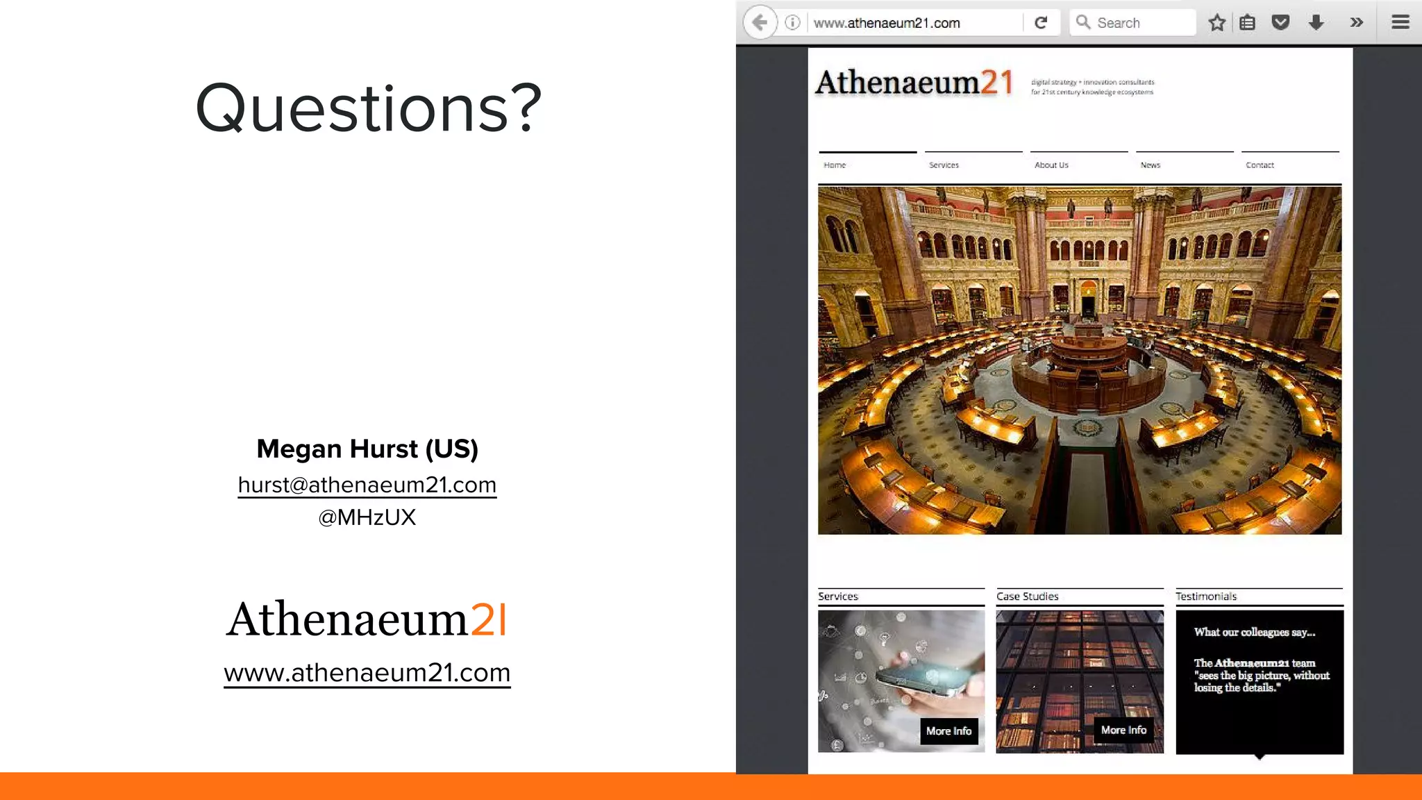 Questions?
Athenaeum2l
www.athenaeum21.com
Megan Hurst (US)
hurst@athenaeum21.com
@MHzUX
 