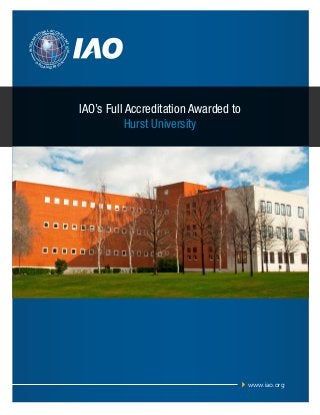 AL ACCR

E

INTERN

TION
I TA

A

ON

D

TI

O

RG

A N I Z AT I O

N

IAO’s Full Accreditation Awarded to
Hurst University

www.iao.org

 