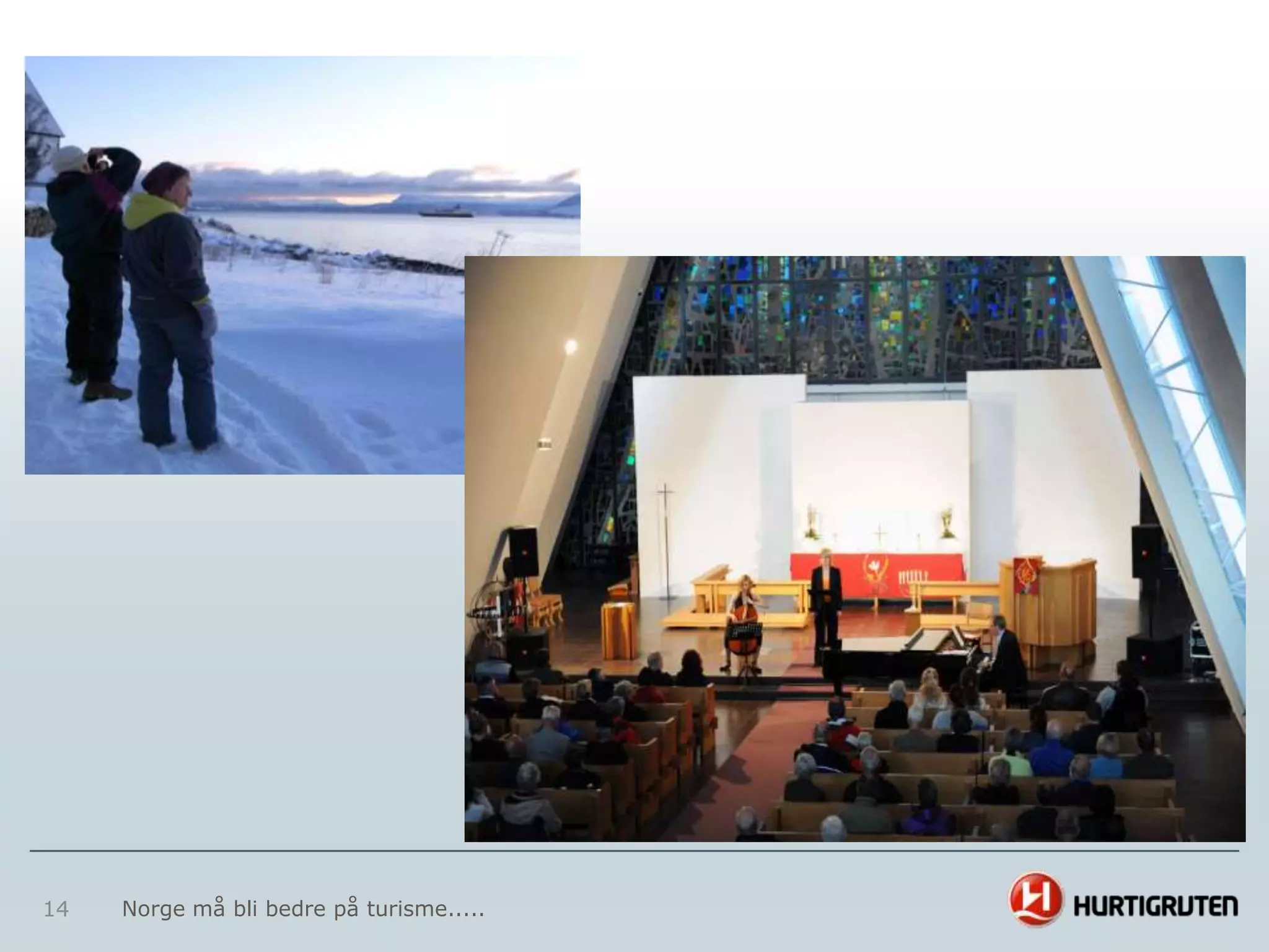 14   Norge må bli bedre på turisme.....
 