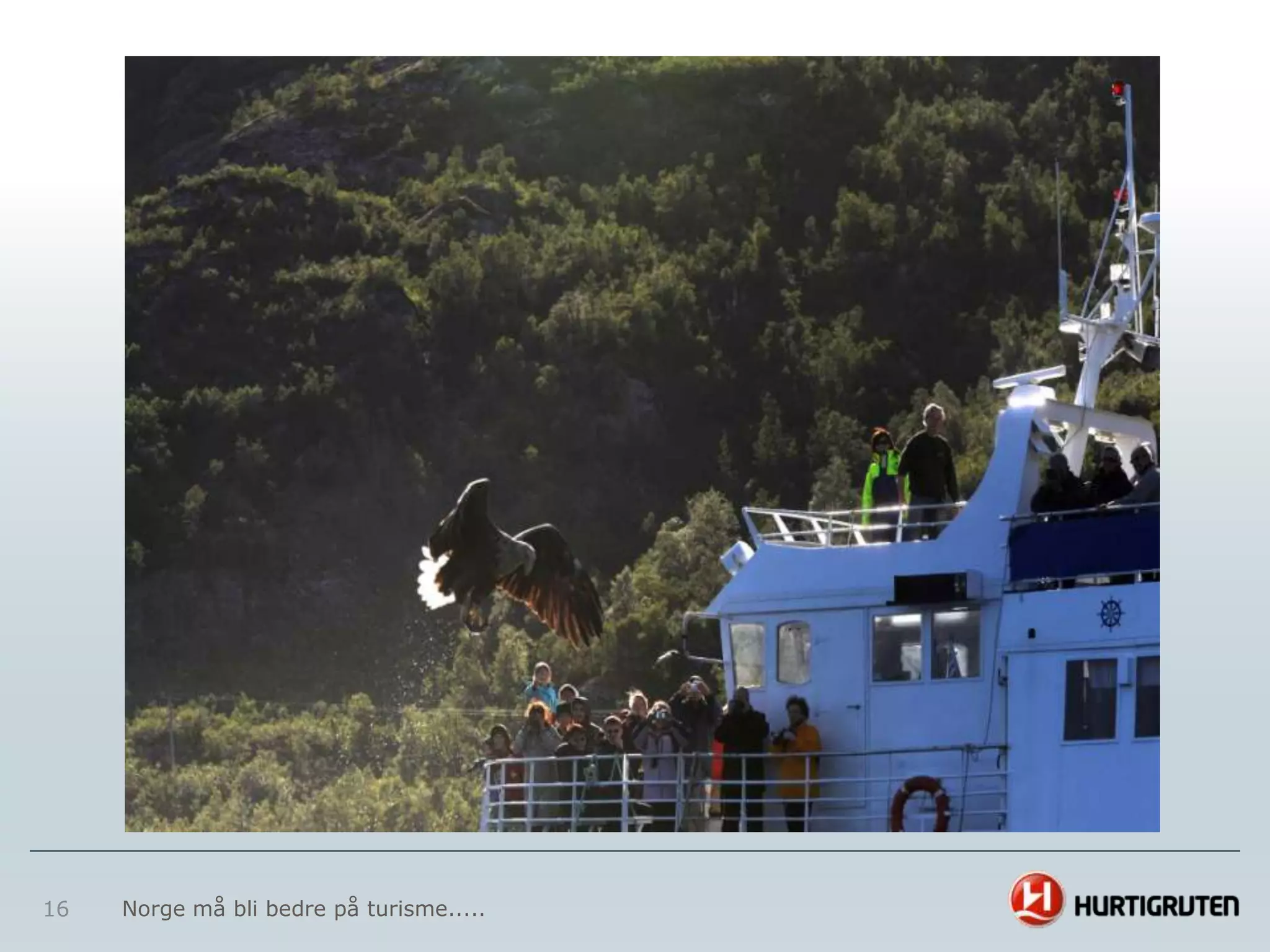 16   Norge må bli bedre på turisme.....
 