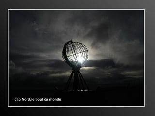 Cap Nord, le bout du monde
 