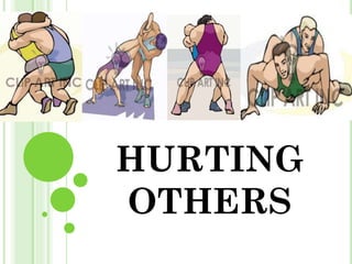 HURTING
OTHERS
 