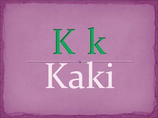 Kaki
 