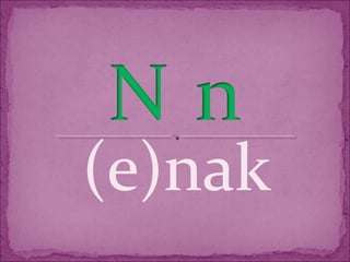(e)nak
 