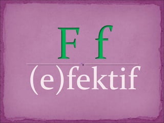 (e)fektif
 