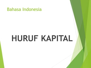 Bahasa Indonesia
HURUF KAPITAL
 
