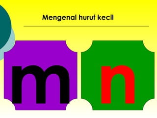 m Mengenal huruf kecil n 