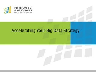 Accelerating Your Big Data Strategy
 