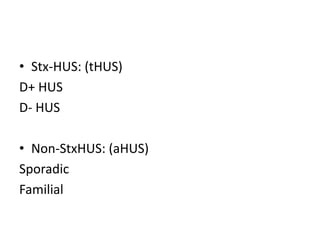 Stx-HUS: (tHUS)D+ HUSD- HUSNon-StxHUS: (aHUS)SporadicFamilial