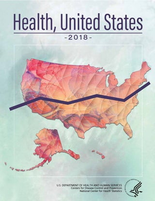 Health, United States
- 2018 -
ea t I nite tates-2018-
U.S. DEPARTMENT OF HEALTH AND HUMAN SERVICES
Centers for Disease Control and Prevention
National Center for Health Statistics
 