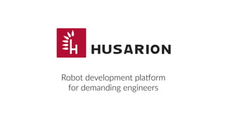Robot development platform
for demanding engineers
 