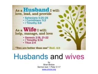 Husbands and wivesby
Brian Birdow
Sermon text: 1 Peter 3:1-7
www.cmcoc.org
 
