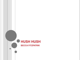 HUSH HUSH
BECCA FITZPATRIK
 