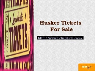 Husker Tickets 
    For Sale
http://www.ticketdude.com/
 