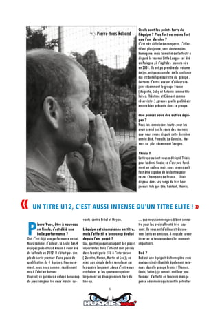 6
Pierre-Yves, être à nouveau
en finale, c'est déjà une
belle performance ?
Oui, c'est déjà une performance en soi.
Nous sommes d'ailleurs la seule des 4
équipes présentes à Rouen à avoir été
de la finale en 2012 Il n'était pas sim-
ple de sortir premier d'une poule de
qualification de 4 équipes. Heureuse-
ment, nous nous sommes rapidement
mis à l'abri en battant
Vauréal, ce qui nous a enlevé beaucoup
de pression pour les deux matchs sui-
vants contre Bréal et Moyon.
L'équipe est championne en titre,
mais l'effectif a beaucoup évolué
depuis l'an passé ?
Oui, quatre joueurs occupant des places
importantes dans l'effectif sont passés
dans la catégorie 15U à l'intersaison
( Quentin, Manon, Martin et Luc ) ; ce
n'est pas simple de les remplacer car
les quatre lançaient , deux d'entre eux
catchaient et les quatre occupaient
largement les deux premiers tiers du
line-up.
Quels sont les points forts de
l'équipe ? Plus fort ou moins fort
que l'an dernier ?
C'est très difficile de comparer. L'effec-
tif est plus jeune, sans doute moins
homogène, mais la moitié de l'effectif a
disputé le tournoi Little League cet été
en Pologne ; il s'agît des joueurs nés
en 2001. Ils ont pu prendre du volume
de jeu, ont pu accumuler de la confiance
qui est bénéfique au reste du groupe .
Certains d'entre eux ont d'ailleurs re-
joint récemment le groupe France
( Auguste, Gaby et Antonin comme titu-
laires; Théotime et Clément comme
réservistes ) , preuve que la qualité est
encore bien présente dans ce groupe.
Que pensez vous des autres équi-
pes ?
Nous les connaissons toutes pour les
avoir croisé sur la route des tournois
que nous avons disputé cette dernière
année: Boé, Pineuilh, La Guerche, Ne-
vers ou plus récemment Savigny.
Thiais ?
Le tirage au sort nous a désigné Thiais
pour la demi-finale; ce n'est pas forcé-
ment un cadeau mais nous savons qu'il
faut être capable de les battre pour
rester Champions de France. Thiais
dispose dans ses rangs de très bons
joueurs tels que Léo, Contant, Harris,
.... que nous commençons à bien connai-
tre pour les avoir affronté très sou-
vent. Ils nous ont d'ailleurs très sou-
vent battu en amicaux. A nous de savoir
inverser la tendance dans les moments
importants.
Boé ?
Boé est une équipe très homogène avec
quelques individualités également rete-
nues dans le groupe France ( Thomas,
Louis, Salim ); je connais mal leur pro-
fondeur d'effectif en lanceurs mais je
pense néanmoins qu'ils ont le potentiel
Pierre-Yves Rolland
« UN TITRE U12, C’EST AUSSI INTENSE QU’UN TITRE ELITE ! »
 