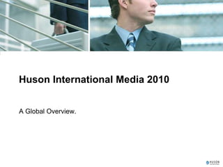 Huson International Media 2010


A Global Overview.
 
