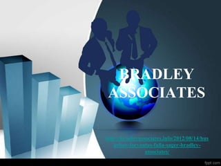 BRADLEY
 ASSOCIATES

http://bradleyassociates.info/2012/08/14/hus
   priser-forvantas-falla-sager-bradley-
                 associates/
 