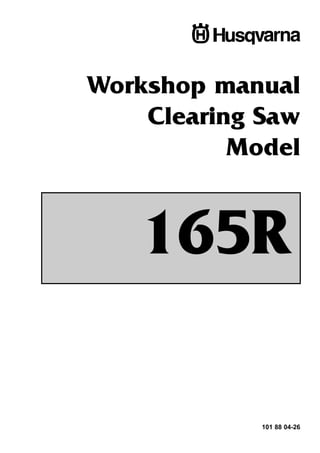 Workshop manual
Clearing Saw
Model
101 88 04-26
165R
 