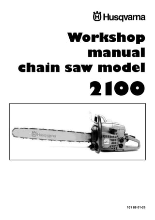 Workshop
manual
chain saw model
101 88 01-26
2100
 