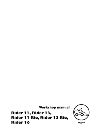 Workshop manual
English
Rider 11, Rider 13,
Rider 11 Bio, Rider 13 Bio,
Rider 16
 