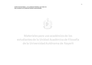 13

sentido fenomenológico, y los problemas filosóficos que brotan de
esta correlación son problemas filosófico-trascendentales.
 