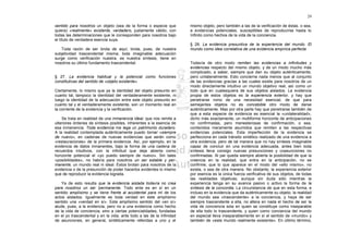 29

sentido para nosotros un objeto (sea de la forma o especie que         mismo objeto, pero también a las de la verificación de éstas, o sea,
quiera) «realmente» existente, verdadero, justamente válido, con       a evidencias potenciales, susceptibles de reproducirse hasta lo
todas las determinaciones que le corresponden para nosotros bajo       Infinito como hechos de la vida de la conciencia.
el título de verdadera esencia suya.
                                                                       § 28. La evidencia presuntiva de la experiencia del mundo. El
   Toda razón de ser brota de aquí; brota, pues, de nuestra            mundo como idea correlativa de una evidencia empírica perfecta
subjetividad trascendental misma; toda imaginable adecuación
surge como verificación nuestra, es nuestra síntesis, tiene en
nosotros su último fundamento trascendental.                           Todavía de otro modo remiten las evidencias a infinitudes y
                                                                       evidencias respecto del mismo objeto, y de un modo mucho más
                                                                       complicado, a saber, siempre que dan su objeto auténticamente,
§ 27. La evidencia habitual y la potencial como funciones              pero unilateralmente. Esto concierne nada menos que al conjunto
constitutivas del sentido de «objeto existente»                        de las evidencias gracias a las cuales existe para nosotros de un
                                                                       modo directamente intuitivo un mundo objetivo real, así como un
Ciertamente, lo mismo que ya la identidad del objeto presunto en       todo que en cualesquiera de sus objetos aislados. La evidencia
cuanto tal, tampoco la identidad del verdaderamente existente, ni      propia de estos objetos es la experiencia exterior, y hay que
luego la identidad de la adecuación entre este objeto presunto en      penetrarse romo de una necesidad esencial, de que para
cuanto tal y el verdaderamente existente, son un momento real en       semejantes objetos no es concebible otro modo de darse
la corriente de la evidencia y la verificación.                        auténticamente. Mas por otra parte hay que penetrarse también de
                                                                       que a esta especie de evidencia es esencial la «unilateralidad»,
    Se trata en realidad de una inmanencia ideal, que nos remite a     dicho más exactamente, un multiforme horizonte de anticipaciones
ulteriores órdenes de síntesis posibles, inherentes a la esencia de    no confirmadas, pero menesterosas de confirmación, o sea,
esa inmanencia. Toda evidencia me lega un patrimonio duradero.         contenidos meramente asumidos que remiten a las respectivas
A la realidad contemplada auténticamente puedo tornar «siempre         evidencias potenciales. Esta imperfección de la evidencia se
de nuevo», en cadenas de nuevas evidencias que serán como              perfecciona en cada tránsito sintético realizado de una evidencia a
«restauraciones» de la primera evidencia. Así, por ejemplo, en la      otra evidencia, pero de tal manera que no hay síntesis imaginable
evidencia de datos inmanentes, bajo la forma de una cadena de          capaz de concluir en una evidencia adecuada, antes bien toda
recuerdos intuitivos, con la infinitud que deja abierta como           síntesis lleva consigo nuevas presunciones y coasunciones no
horizonte potencial el «yo puedo siempre de nuevo». Sin tales          confirmadas. Al par queda siempre abierta la posibilidad de que la
«posibilidades», no habría para nosotros un ser estable y per-         creencia en la realidad, que entra en la anticipación, no se
manente, un mundo real ni ideal. Éstos brotan para nosotros de la      confirme; que lo que aparece en el modo del «ello mismo», no
evidencia o de la presunción de poder hacerlos evidentes lo mismo      exista, o sea de otra manera. No obstante, la experiencia exterior
que de reproducir la evidencia lograda.                                por esencia es la única fuerza verificativa de sus objetos, de todas
                                                                       las realidades objetivas; aunque sin duda sólo mientras la
    Ya de esto resulta que la evidencia aislada todavía no crea        experiencia tenga en su avance pasivo o activo la forma de la
para nosotros un ser 'permanente. Todo ente es en sí en un             síntesis de la concordia. La circunstancia de que en esta forma, e
sentido amplísimo y se tiene frente al accidental para mí de los       incluso en la evidencia que da auténticamente su objeto, la realidad
actos aislados. Igualmente es toda verdad en este amplísimo            del mundo sea «trascendente» a la conciencia, y haya de ser
sentido una «verdad en sí». Este amplísimo sentido del «en sí»         siempre trascendente a ella, no altera en nada el hecho de ser la
alude, pues, a la evidencia, pero no a una evidencia como hecho        vida de conciencia sola en quien se constituye como inseparable
de la vida de conciencia, sino a ciertas potencialidades, fundadas     de ella todo lo trascendente, y quien como conciencia del mundo
en el yo trascendental y en la vida; ante todo a las de la infinidad   en especial lleva inseparablemente en sí el sentido de «mundo» y
de asunciones, en general, sintéticamente referidas a uno y el         también de «este mundo realmente existente». En último término,
 