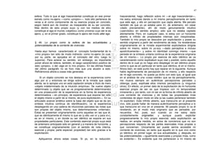 47

esfera. Todo lo que el ego trascendental constituye en ese primer       trascendental, hago reflexión sobre mí —el ego trascendental—,
estrato como no-ajeno —como «propio»—, todo ello pertenece de           me estoy entonces dando a mí mismo perceptivamente en tanto
veras a él como componente de su esencia propia en concreto,            que este ego, y ello en percepción que capta atenta. Me percato
según habrá aún de mostrar; es inseparable de su ser concreto.          también de que yo ya estaba para mí, de antemano, sin cesar
Mas dentro de esto propio suyo (y con los medios de ello)               «dado previamente», ahí de modo genuinamente intuitivo
constituye el ego el mundo «objetivo» como universo cuyo ser le es      («percibido» en sentido amplio); sólo que no estaba captado
ajeno, y, en el primer grado, constituye lo ajeno del modo alter ego.   atentamente. Pero, en cualquier caso, lo estoy con un horizonte
                                                                        abierto e infinito de propiedades internas aún inexploradas.
                                                                        También lo mío propio se descubre por explicitación y posee su
§ 46. Lo propio como la esfera de las actualidades y                    sentido originario a partir del rendimiento de ésta. Va revelándose
potencialidades de la corriente de vivencias                            originariamente en la mirada experimental explicitadora dirigida
                                                                        sobre mí mismo, sobre mi yo-soy —dado perceptiva e incluso
Hasta aquí hemos caracterizado el concepto fundamental de lo            apodícticamente— y sobre mi identidad conmigo mismo —que
«mío propio» tan sólo de modo indirecto: como no-ajeno (lo cual,        persiste en la síntesis unitaria continua de la experiencia originaria
por su parte, se apoyaba en el concepto del otro; luego lo              de mí mismo—. Lo propio por esencia de esto idéntico se va
suponía). Para aclarar su sentido, sin embargo, es importante           caracterizando como explicatum suyo real y posible; como aquello
poner ahora de relieve, también, el rasgo característico positivo de    dentro de lo cual yo no hago sino desplegar mi ser idéntico propio
esto «propio», o del «ego en lo mío propio». En las últimas frases      como lo que es en particular en tanto que idéntico, él en sí mismo.
del último parágrafo no se hizo más que una alusión a esto.             Ahora bien, en este punto hay que reparar en lo siguiente. Aunque
Refirámonos ahora a cosas más generales.                                hablo legítimamente de percepción de mí mismo, y ello respecto
                                                                        de mi ego concreto, no queda ya dicho con esto que, al igual que
     Si un objeto concreto se nos destaca en la experiencia como        en el análisis de una «cosa visible» que se da perceptivamente,
algo por sí y entonces se dirige sobre él la mirada que capta           me mueva siempre en auténticas percepciones parciales y
atenta, se lo apropia uno en esta captación simple a título de mero     obtenga, pues, explícala ellos mismos perceptivos (y ningunos
«objeto indeterminado de la intuición empírica». Se vuelve objeto       otros). En efecto, un primer dato de la explicitación de mi horizonte
determinado (y objeto que se va progresivamente determinando)           esencial propio de ser es que tropiezo con mi temporalidad
en una prosecución de la experiencia en la forma de experiencia         inmanente y, por tanto, con mi ser en la forma de infinito abierto de
determinadora —en principio, de experiencia que expone tan sólo         una corriente de vivencias y de todas las propiedades mías
el objeto mismo a partir de sí mismo, de pura explicitación—. En su     contenidas de algún modo en ella (a las cuales pertenece también
articulado avance sintético sobre la base del objeto que se da (en      mi explicitar). Este infinito abierto, que transcurre en el presente
síntesis intuitiva continua de identificación), va la experiencia       vivo, sólo puede hallar de manera auténticamente perceptiva a lo
desplegando en una cadena de intuiciones parciales las notas que        que transcurre en vivo en el presente. Mi pasado propio lo va él
son propias del objeto mismo, sus determinaciones «internas».           revelando, en el modo más originario que es pensable, por
Éstas se presentan originariamente como aquellas en las que él,         recuerdos. Así, pues, aun cuando yo me estoy dado
que es idénticamente él mismo lo que es (y ello «en sí y para sí»),     constantemente originaliter, y aunque puedo explicitar
es en sí mismo, y en donde su ser idéntico se expone en sus             progresivamente lo mío propio esencial, esta explicitación se
propiedades particulares. Este contenido esencial propio suyo está      realiza, en amplia medida, en actos de conciencia que no son
de antemano anticipado sólo en general y a manera de horizonte, y       percepciones respecto de las partes esenciales mías propias a
se constituye originariamente (con el sentido de nota interna,          que conciernen. Únicamente así puede serme accesible mi
esencial y propia; parte especial; propiedad) tan sólo gracias a la     corriente de vivencias, en tanto que aquello en lo que vivo como
explicitación.                                                          yo idéntico; en primer lugar, en sus actualidades, y, después, en
                                                                        las potencialidades —igualmente esenciales y propias mías, como
   Apliquemos ahora estas cosas. Si yo, en la reducción                 es evidente—. Es evidente que me pertenecen a mí mismo de
 