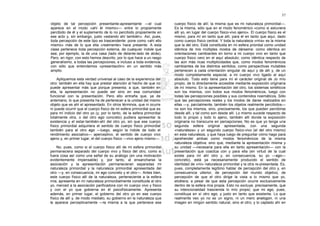 57

objeto de tal percepción presentante-apresentante —el cual              cuerpo físico de allí; la misma que es mi naturaleza primordial—.
aparece en el modo «ahí él mismo»— entre lo propiamente                 Es la misma, sólo que en el modo fenoménico «como si estuviera
percibido de él y el suplemento de lo no percibido propiamente en       allí yo, en lugar del cuerpo físico-vivo ajeno». El cuerpo físico es el
ese acto y, sin embargo, justo «estando ahí también». Así, pues,        mismo, para mí en tanto que allí, para él en tanto que aquí, dado
toda percepción de este tipo es trascendente: pone como «ahí ello       como cuerpo físico central. Y toda la naturaleza «mía» es la misma
mismo» más de lo que ella «realmente» hace presente. A esta             que la del otro. Está constituida en mi esfera priordial como unidad
clase pertenece toda percepción externa, de cualquier índole que        idéntica de mis múltiples modos de dárseme: como idéntica en
sea; por ejemplo, la de una casa (lado de delante-lado de atrás).       orientaciones cambiantes en torno a mi cuerpo vivo en tanto que
Pero, en rigor, con esto hemos descrito, por lo que hace a un rasgo     cuerpo físico cero en el aquí absoluto; como idéntica respecto de
generalísimo, a todas las percepciones, e incluso a toda evidencia,     las aún más ricas multiplicidades que, como modos fenoménicos
con sólo que entendamos «presentación» en un sentido más                cambiantes de los distintos sentidos, como perspectivas mutables
amplio.                                                                 pertenecen a cada orientación singular de aquí y de allí y, de un
                                                                        modo completamente especial, a mi cuerpo vivo ligado al aquí
     Apliquemos esta verdad universal al caso de la experiencia del     absoluto. Todo esto tiene para mí el carácter original de Jo mío
otro: también en ella hay que prestar atención al hecho de que no       propio, de lo directamente accesible mediante exposición originaria
puede apresentar más que porque presenta; a que, también en             de mí mismo. En la apresentación del otro, los sistemas sintéticos
ella, la apresentación no puede ser sino en esa comunidad               son los mismos, con todos sus modos fenoménicos, luego con
funcional con la presentación. Pero ello entraña que, ya de             todas las percepciones posibles y sus contenidos noemáticos. Sólo
antemano, lo que presenta ha de pertenecer a la unidad del mismo        que las percepciones reales y los modos de darse realizados en
objeto que es ahí el apresentado. En otros términos, que ni ocurre      ellas —y, parcialmente, también los objetos realmente percibidos—
ni puede ocurrir que el cuerpo físico de mi esfera primordial que es    no son los mismos, sino, precisamente, los que pueden percibirse
para mí indicio del otro yo (y, por lo tanto, de la esfera primordial   desde allí, y tal como son desde allí. Lo mismo sucede respecto de
totalmente otra, o del otro ego concreto) pudiera apresentar la         todo lo propio y todo lo ajeno, también allí donde la exposición
existencia y el estar-también-ahí del otro yo, sin que ese cuerpo       originaria no transcurre en percepciones. No es que yo tenga una
físico primordial adquiriera el sentido de cuerpo físico primordial     segunda esfera original apresentada, con una segunda
también para el otro ego —luego, según la índole de todo el             «naturaleza» y un segundo cuerpo físico-vivo (el del otro mismo)
rendimiento asociativo— aperceptivo, el sentido de cuerpo vivo          en esta naturaleza, y que haya luego de preguntar cómo hago para
ajeno y, en primer lugar, el del cuerpo físico —vivo ajeno mismo—.      aprehender ambas como modos fenoménicos de la misma
                                                                        naturaleza objetiva; sino que, mediante la apresentación misma y
     No, pues, como si el cuerpo físico allí de mi esfera primordial    su unidad —necesaria para ella en tanto apresentación— con la
permaneciera separado del cuerpo vivo y físico del otro, como si        presentación que coactúa con y para ella (en virtud de la cual
fuera cosa así como una señal de su análogo (en una motivación          existe para mí ahí otro y, en consecuencia, su yo —ego—
evidentemente impensable) y, por tanto, al ensancharse la               concreto), está ya necesariamente producido el sentido de
asociación y la apresentación permanecieran separadas mi                identidad de «mi» naturaleza primordial y la otra re-presentada. Es,
naturaleza primordial y la naturaleza primordial apresentada del        pues, completamente legítimo hablar de percepción del otro y, en
otro —y, en consecuencia, mi ego concreto y el otro—. Antes bien,       consecuencia ulterior, de percepción del mundo objetivo, de
este cuerpo físico allí de la naturaleza, perteneciente a la esfera     percepción de que el otro dirige la vista a lo mismo que yo,
mía, apresenta en mi naturaleza primordialmente constituida al otro     etcétera; a pesar de que esta percepción ocurre exclusivamente
yo, merced a la asociación parificadora con mi cuerpo vivo y físico     dentro de la esfera mía propia. Esto no excluye, precisamente, que
y con el yo que gobierna en él psicofísicamente. Apresenta              su intencionalidad trascienda lo mío propio; que mi ego, pues,
además, en primer lugar, el gobierno del otro yo en ese cuerpo          constituya en sí otro ego, y justo en tanto que existente. Lo que
físico de allí y, de modo mediato, su gobierno en la naturaleza que     realmente veo yo no es un signo, ni un mero analogon, ni una
le aparece perceptivamente —la misma a la que pertenece ese             imagen en ningún sentido natural, sino el otro; y lo captado ahí en
 