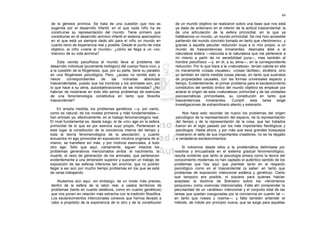 66

de la génesis anímica. Se trata de una cuestión que nos es              de un mundo objetivo se realizaron sobre una base que nos está
sugerida por el desarrollo infantil, en el que cada niño ha de          ya dada de antemano en el interior de la actitud trascendental: la
construirse su representación del mundo. Tiene primero que              de una articulación de la esfera primordial, en la que ya
constituirse en el desarrollo anímico infantil el sistema aperceptivo   hallábamos un mundo, un mundo primordial. Se nos hizo accesible
en el que está ya siempre dado ahí para el niño un mundo en             partiendo del mundo concreto tomado en tanto que «fenómeno», y
cuanto reino de experiencia real y posible. Desde el punto de vista     gracias a aquella peculiar reducción suya a lo mío propio, a un
objetivo, el niño «viene al mundo»: ¿cómo se llega a un «co-            mundo de trascendencias inmanentes. Abarcaba éste a la
mienzo» de su vida anímica?                                             naturaleza entera —reducida a la naturaleza que me pertenece a
                                                                        mí mismo a partir de mi sensibilidad pura—, mas también al
    Esta venida psicofísica al mundo lleva al problema del              hombre psicofísico —y, en él, a su alma—, en la correspondiente
desarrollo individual (puramente biológico) del cuerpo físico-vivo, y   reducción. Por lo que hace a la «naturaleza», tenían cabida en ella
a la cuestión de la filogénesis, que, por su parte, tiene su paralelo   no meramente «cosas visuales», «cosas táctiles», etcétera, sino
en una filogénesis psicológica. Pero, ¿acaso no remite esto a           yo también en cierta medida cosas plenas, en tanto que sustratos
nexos     correspondientes      de     las   mónadas       absolutas    de propiedades causales, con las formas universales espacio y
trascendentales, puesto que los hombres y los animales son, por         tiempo. Evidentemente, el primer problema para el esclarecimiento
lo que hace a su alma, autoobjetivaciones de las mónadas? ¿No           constitutivo del sentido óntico del mundo objetivo es empezar por
habrían de mostrarse en todo ello serios problemas de esencias          aclarar el origen de esta «naturaleza» primordial y de las unidades
de una fenomenología constitutiva en tanto que filosofía                psicosomáticas primordiales, su constitución en tanto que
trascendental?                                                          trascendencias     inmanentes.      Cumplir    esta    tarea   exige
                                                                        investigaciones de extraordinario aliento y extensión.
    En amplia medida, los problemas genéticos —y, por cierto,
como es natural, de los niveles primeros y más fundamentales—               Nos hace esto recordar de nuevo los problemas del origen
han entrado ya, efectivamente, en el trabajo fenomenológico real.       psicológico de la representación del espacio, de la representación
El nivel fundamental es, desde luego, el de «mi» ego en la esfera       del tiempo y de la representación de la cosa, que tan tratados
primordial de lo que es por esencia suyo propio. Pertenecen a           fueron en el siglo pasado por los más importantes fisiológicos y
este lugar la constitución de la conciencia interna del tiempo y        psicólogos. Hasta ahora, y por más que esos grandes bosquejos
toda la teoría fenomenológica de la asociación; y cuanto                mostraron el sello de sus importantes creadores, no se ha llegado
encuentra mi ego primordial en exposición intuitiva originaria de sí    a verdaderos esclarecimientos.
mismo, se transfiere sin más, y por motivos esenciales, a todo
otro ego. Sólo que aquí, ciertamente, siguen intactos los                   Si volvemos desde ellos a la problemática delimitada por
problemas generativos mencionados arriba: el nacimiento, la             nosotros y encuadrada en el sistema gradual fenomenológico,
muerte, el nexo de generación de los animales, que pertenecen           resulta evidente que tanto la psicología entera como la teoría del
evidentemente a una dimensión superior y suponen un trabajo de          conocimiento modernas no han captado el auténtico sentido de los
exposición de las esferas inferiores tan enorme, que no podrán          problemas que hay aquí que plantear tanto en el respecto
llegar a ser aún por mucho tiempo problemas en los que se esté          psicológico como en el trascendental (a saber: en tanto que
de veras trabajando.                                                    problemas de exposición intencional estática y genética). Cierto
                                                                        que tampoco era posible, ni siquiera para quienes habían
   Aludamos aún aquí, sin embargo, de un modo más preciso,              aceptado la doctrina de Brentano sobre los «fenómenos
dentro de la esfera de la labor real, a vastos territorios de           psíquicos» como vivencias intencionales. Falta ahí comprender la
problemas (tanto en cuanto estáticos, como en cuanto genéticos)         peculiaridad de un «análisis» intencional y el conjunto total de las
que nos ponen en relación más estrecha con la tradición filosófica.     tareas que quedan inauguradas por la conciencia en cuanto tal —
Los esclarecimientos intencionales conexos que hemos llevado a          en tanto que noesis y noema—, y falta también entender el
cabo a propósito de la experiencia de lo otro y de la constitución      método, de índole por principio nueva, que se exige para aquellas
 