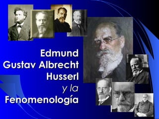 Edmund Gustav
Albrecht Husserl
            y la
Fenomenología
 