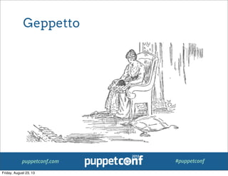 puppetconf.com #puppetconf
Geppetto
Friday, August 23, 13
 