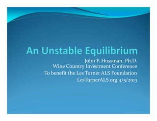 John P. Hussman, Ph.D.
Wine Country Investment Conference
To benefit the Les Turner ALS Foundation
LesTurnerALS.org 4/5/2013
 