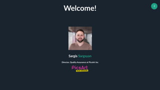 2
Sargis Sargsyan
Director, Quality Assurance at PicsArt Inc
Welcome!
 