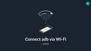 26
Connect adb via Wi-Fi
 