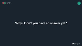 ! @sargiset
6
Why? Don’t you have an answer yet?
 