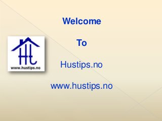 Welcome
To
Hustips.no
www.hustips.no
 