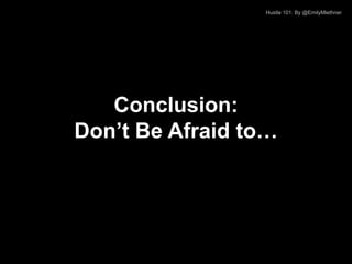 #RecentGradHustle // @EmilyMiethner // @NYCinterns




   Conclusion:
Don’t Be Afraid to…
 