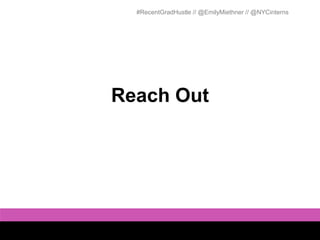 #RecentGradHustle // @EmilyMiethner // @NYCinterns




Reach Out
 