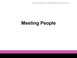 #RecentGradHustle // @EmilyMiethner // @NYCinterns




Meeting People
 