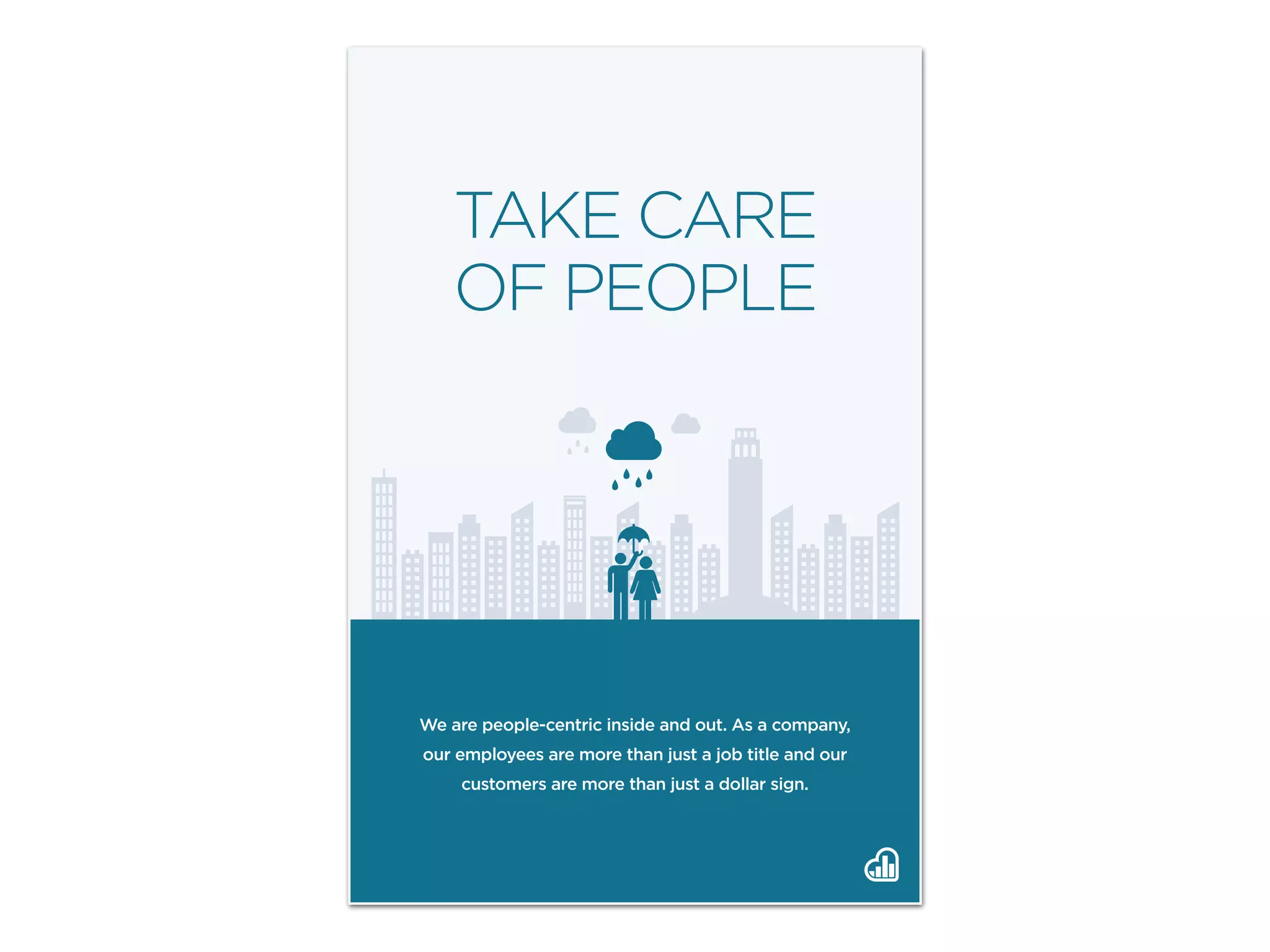 TAKE CARE
OF PEOPLE
We are people-centric inside and out. As a company,
our employees are more than just a job title and our
customers are more than just a dollar sign.
 