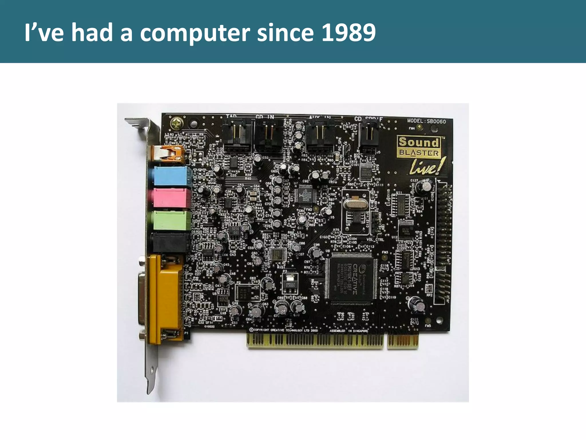 I’ve	
  had	
  a	
  computer	
  since	
  1989
 