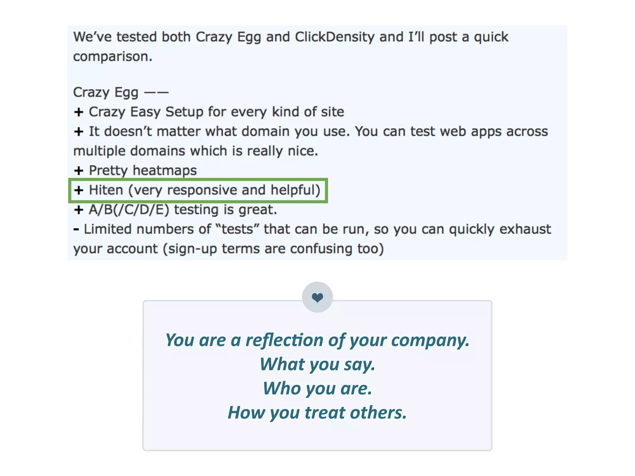 You	
  are	
  a	
  reﬂec.on	
  of	
  your	
  company.	
  
What	
  you	
  say.	
  
Who	
  you	
  are.	
  
How	
  you	
  treat	
  others.
 