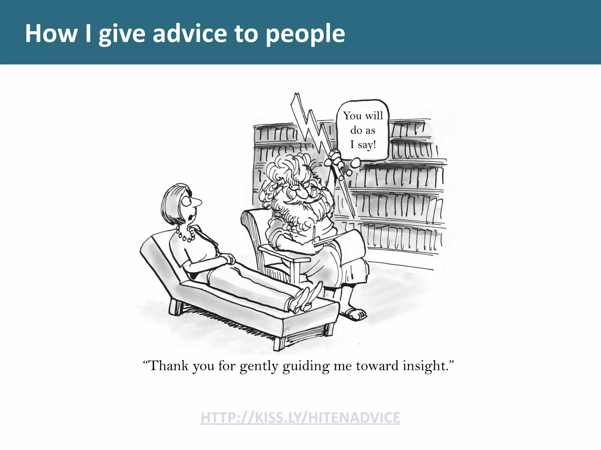 How	
  I	
  give	
  advice	
  to	
  people
HTTP://KISS.LY/HITENADVICE
 