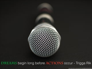Dreams begin long before actions occur - Trigga Rik
http://www.ﬂickr.com/photos/74576085@N00/6335630844/
 