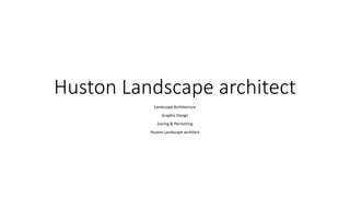 Huston Landscape architect
Landscape Architecture
Graphic Design
Zoning & Permitting
Huston Landscape architect
 