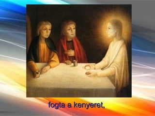 fogta a kenyeret,  