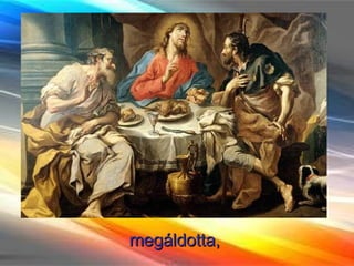 megáldotta,  